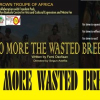 "NO More Wasted Breed", a Stage Play written by Femi Osofisan and directed by Segun Adefila, Date: 21st November, 2015, Venue: Amphitheatre, Freedom Park, Broad Street, Lagos Island, Ticket: N2000